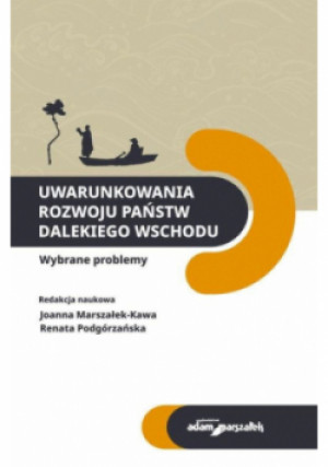 Uwarunkowania rozwoju państw Dalekiego Wschodu - Renata Podgórzańska, Joanna Marszałek-Kawa - książka  wyd. 2023