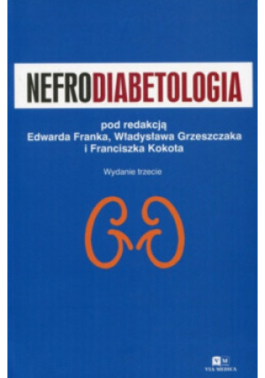 Nefrodiabetologia - Franciszek Kokot (red.), Władysław Grzeszczak (red.), Edward Franek (red.) - książka  wyd. 2015