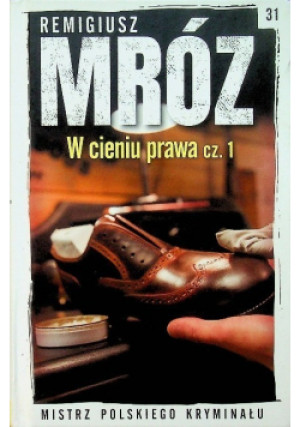 Mistrz Polskiego Kryminału Tom 31 W cieniu prawa Część 1 - Remigiusz Mróz - książka  wyd. 2021