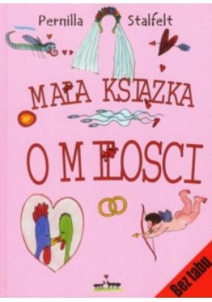 Mała książka o miłości - Pernilla Stalfelt - książka  wyd. 2010