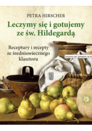 Leczymy się i gotujemy ze św. Hildegardą - Petra Hirscher - książka  wyd. 2024