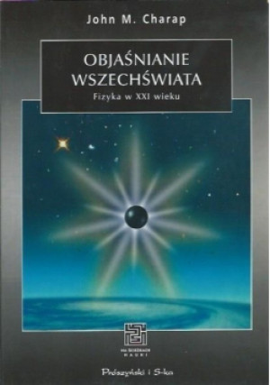 Objaśnienie wszechświata - John M. Charap - książka  wyd. 2002