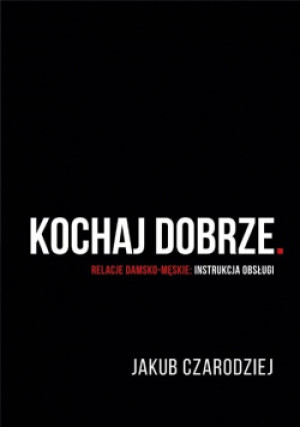 Kochaj dobrze - Jakub Czarodziej - książka  wyd. 2021