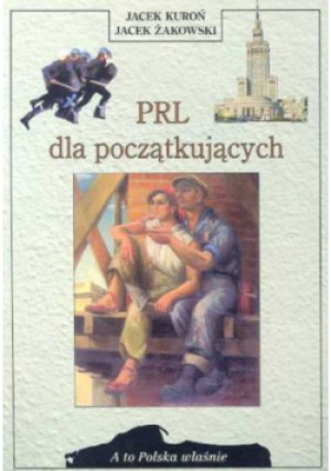 PRL dla początkujących - Jacek Kuroń, Jacek Żakowski - książka  wyd. 1999