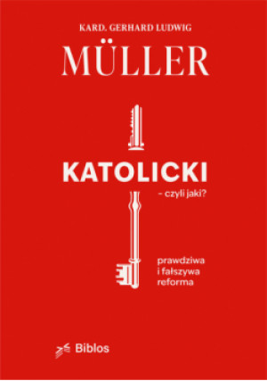 Katolicki, czyli jaki? - Gerhard Ludwig Muller - książka  wyd. 2024