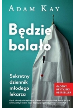 Będzie bolało Sekretny dziennik młodego lekarza - Adam Kay - książka  wyd. 2018