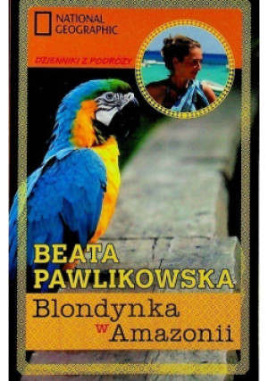 Blondynka w Amazonii - Beata Pawlikowska - książka  wyd. 2011