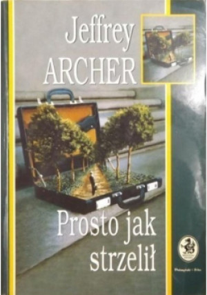 Prosto jak strzelił - Jeffrey Archer - książka  wyd. 1998