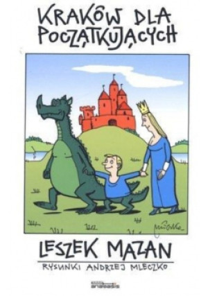 Kraków dla początkujących - Leszek Mazan, Andrzej Mleczko - książka reportaż wyd. 2011