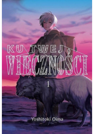 Ku twej wieczności Tom 1 - Yoshitoki Oima - książka  wyd. 2018