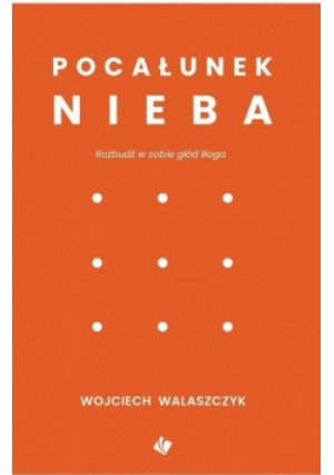 Pocałunek nieba - Wojciech Walaszczyk - książka  wyd. 2019