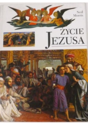 Życie Jezusa - Neil Morris - książka  wyd. 2007