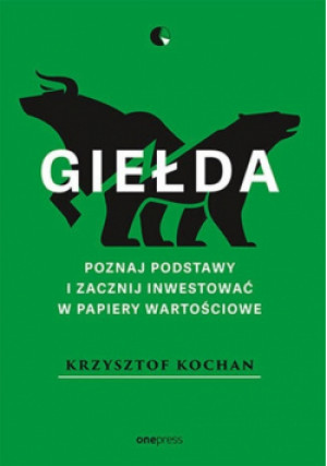 Giełda. Poznaj podstawy i zacznij inwestować.. - Krzysztof Kochan - książka  wyd. 2024