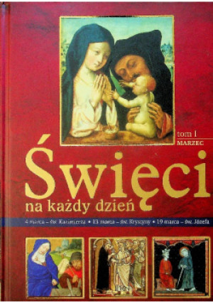 Święci na każdy dzień Tom 1 Marzec - Praca Zbiorowa - książka  wyd. 2009