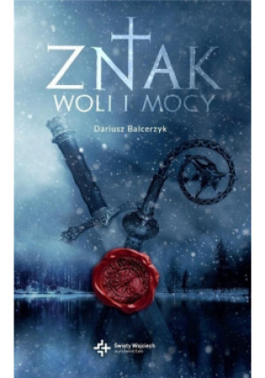 Znak woli i mocy - Dariusz Balcerzyk - książka historyczna wyd. 2019