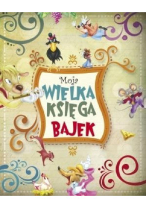 Moja wielka księga bajek - książka  wyd. 2015