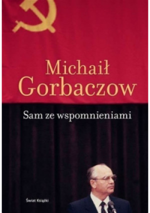 Sam ze wspomnieniami - Michaił Gorbaczow - książka historyczna wyd. 2014