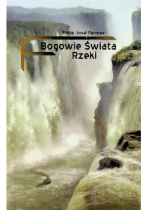 Bogowie świata rzeki - Philip Jose Farmer - książka  wyd. 2013