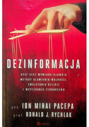 Dezinformacja - Ion Mihai Pacepa, Ronald J. Rychlak - książka reportaż wyd. 2015