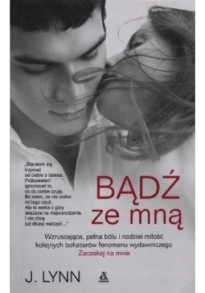 Bądź ze mną - J. Lynn - książka  wyd. 2014