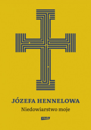 Niedowiarstwo moje - Józefa Hennelowa - książka  wyd. 2020
