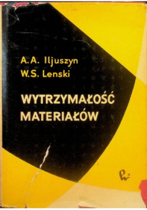 Wytrzymałość materiałów - A. A. Iljuszyn, W. S. Lenski - książka  wyd. 1963