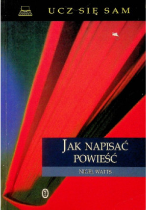Jak napisać powieść - Nigel Watts - książka  wyd. 1998
