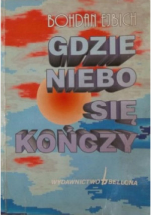 Gdzie niebo się kończy - Bohdan Ejbich - książka  wyd. 1997