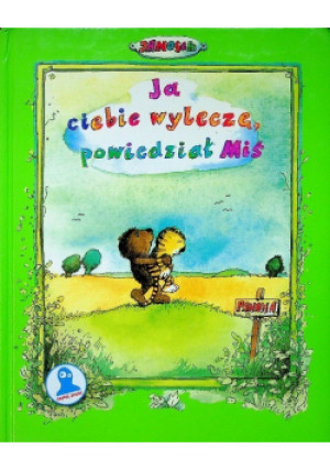 Ja ciebie wyleczę powiedział Miś - Emilia Bielicka - książka  wyd. 2004