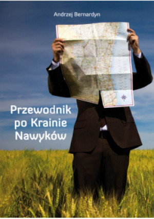 Przewodnik po Krainie Nawyków - Andrzej Bernardyn - książka  wyd. 2014