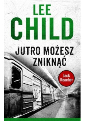 Jack Reacher Tom 13 Jutro możesz zniknąć - Lee Child - książka  wyd. 2017