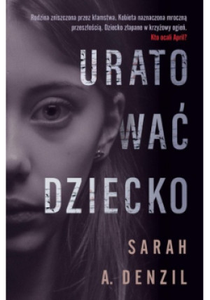 Uratować dziecko - Sarah A . Denzil - książka  wyd. 2021