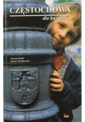 Częstochowa dla każdego - Jacenty Dędek, Janusz Pawlikowski - książka  wyd. 1999