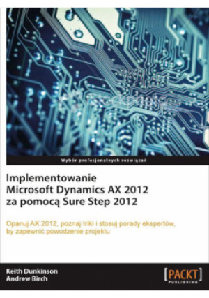 Implementowanie Microsoft Dynamics AX 2012 za pomocą Sure Step 2012 - Andrew Birch - książka  wyd. 2013