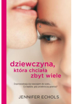 Dziewczyna która chciała zbyt wiele - Jennifer Echols - książka  wyd. 2012