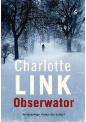 Obserwator - Charlotte Link - książka  wyd. 2013