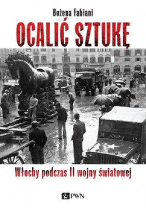 Ocalić sztukę Włochy podczas II wojny światowej - Bożena Fabiani - książka historyczna wyd. 2019
