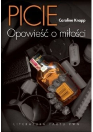 Picie Opowieść o miłości - Caroline Knapp - książka  wyd. 2012