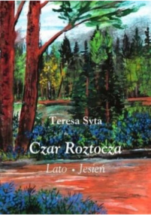 Czar Roztocza Lato Jesień - Syta Teresa - książka  wyd. 2018