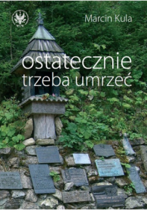 Ostatecznie trzeba umrzeć - Marcin Kula - książka historyczna wyd. 2012