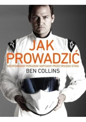 Jak prowadzić niezrównany poradnik napisany przez byłego stiga - Ben Collins - książka  wyd. 2015