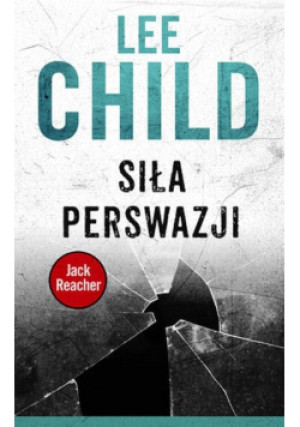 Jack Reacher Tom 7 Siła perswazji - Lee Child - książka  wyd. 2016