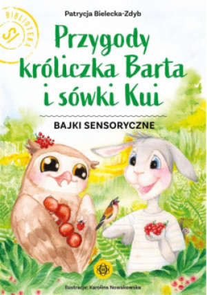 Przygody króliczka Barta i sówki Kui - Bielecka-Zdyb Patrycja - książka  wyd. 2024