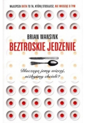 Beztroskie jedzenie - Brian Wansink - książka  wyd. 2010