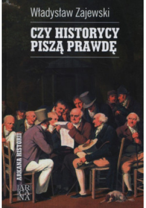 Czy historycy piszą prawdę - Władysław Zajewski - książka historyczna wyd. 2015