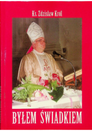Byłem Świadkiem - Zdzisław Król - książka  wyd. 2011
