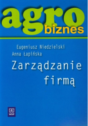 Agrobiznes Zarządzanie firmą - Anna Łapińska, Eugeniusz Niedzielski - książka  wyd. 1999