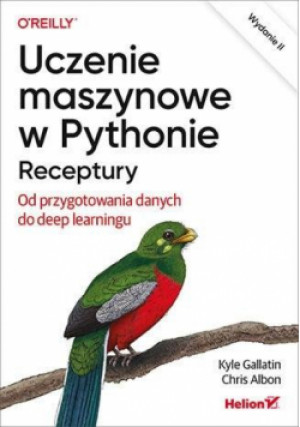 Uczenie maszynowe w Pythonie. Receptury od przygotowania danych do deep learingu - Albon Chris, Gallatin Kyle - książka  wyd. 2024