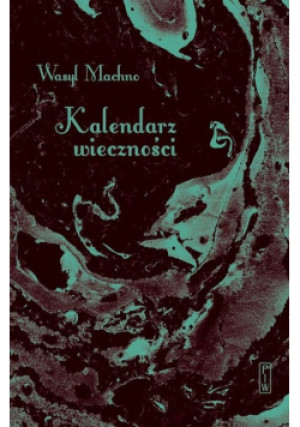 Kalendarz wieczności - Wasyl Machno - książka historyczna wyd. 2021