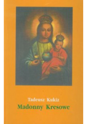 Madonny Kresowe Część 2 - Tedeusz Kukiz - książka  wyd. 2008